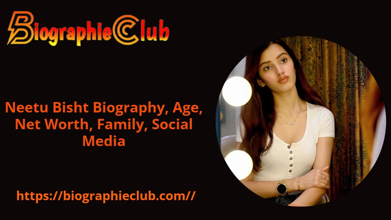 Neetu Bisht Biography, Age, Net Worth, Family, Social Media