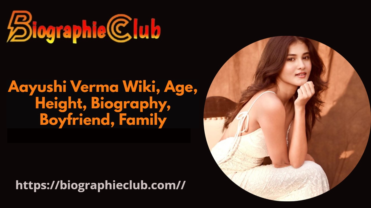 Aayushi Verma Wiki, Age, Height, Biography, Boyfriend, Family